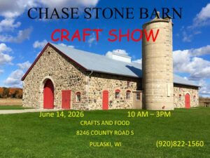 Chase Stone Barn Craft Show, June 14th, 2026. 10am-3pm Crafts and Food. 8246  County Rd S, Pulaski, WI. 920-822-1560